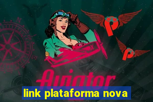 link plataforma nova